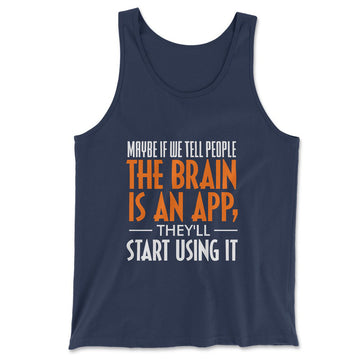 Maybe If We Tell People The Brain Is An App, They'll Start Using It Men/Unisex Tank in Navy color